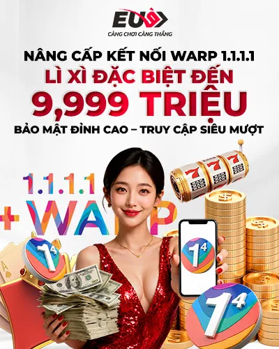 NÂNG CẤP KẾT NỐI WARP 1.1.1.1 LÌ XÌ ĐẶC BIỆT ĐẾN 9,999 TRIỆU