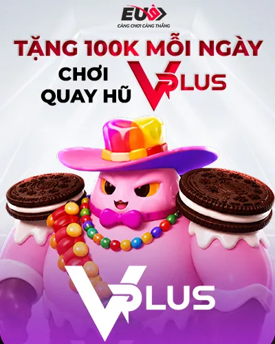 TẶNG 100K MỖI NGÀY CHƠI QUAY HŨ VPLUS