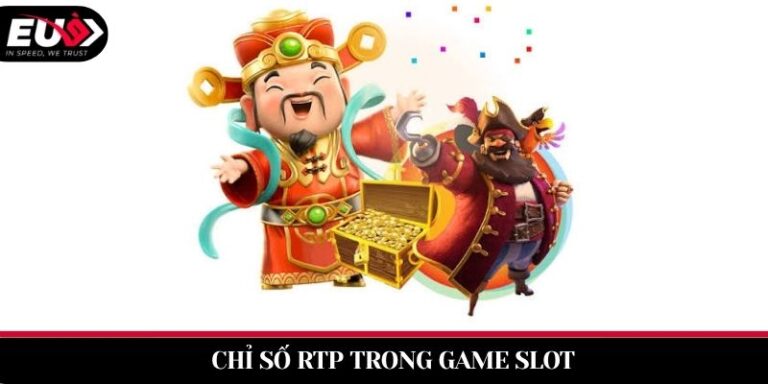 Chỉ Số RTP Trong Game Slot EU9 Là Gì? Top 5 Trò Chơi Nổ Hũ Có Tỷ Lệ Hoàn Trả Lên Đến 98%