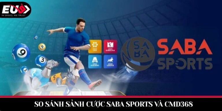 So Sánh Sảnh Cược SABA Sports Và CMD368 EU9 | Kèo Chấp 2026